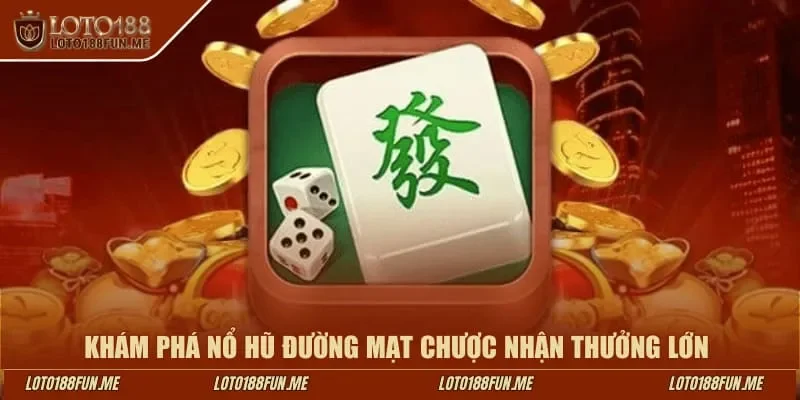Khám phá nổ hũ Đường Mạt Chược Loto188 nhận thưởng lớn