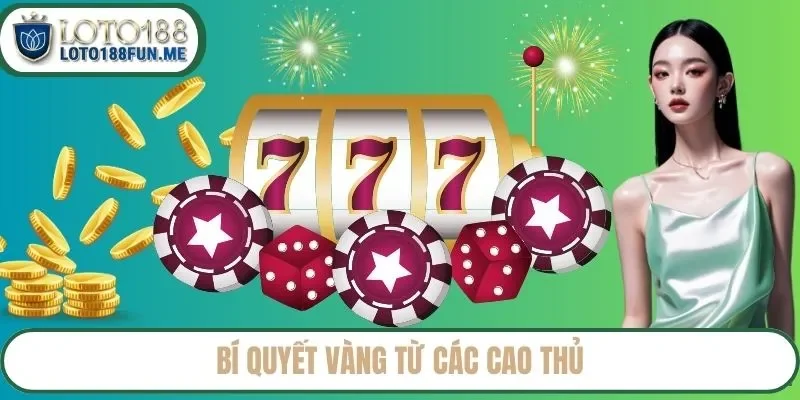 Bí quyết vàng từ các cao thủ Loto188