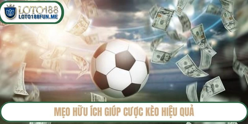 Mẹo hữu ích giúp cược kèo hiệu quả tại Loto188